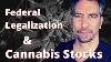 Federal Legalization And Cannabis Stocks How I Am Playing Federal Legalizations U0026 Cannabis Stocks